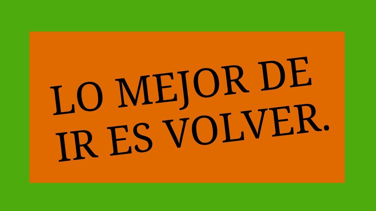 lo mejor de ir es volver