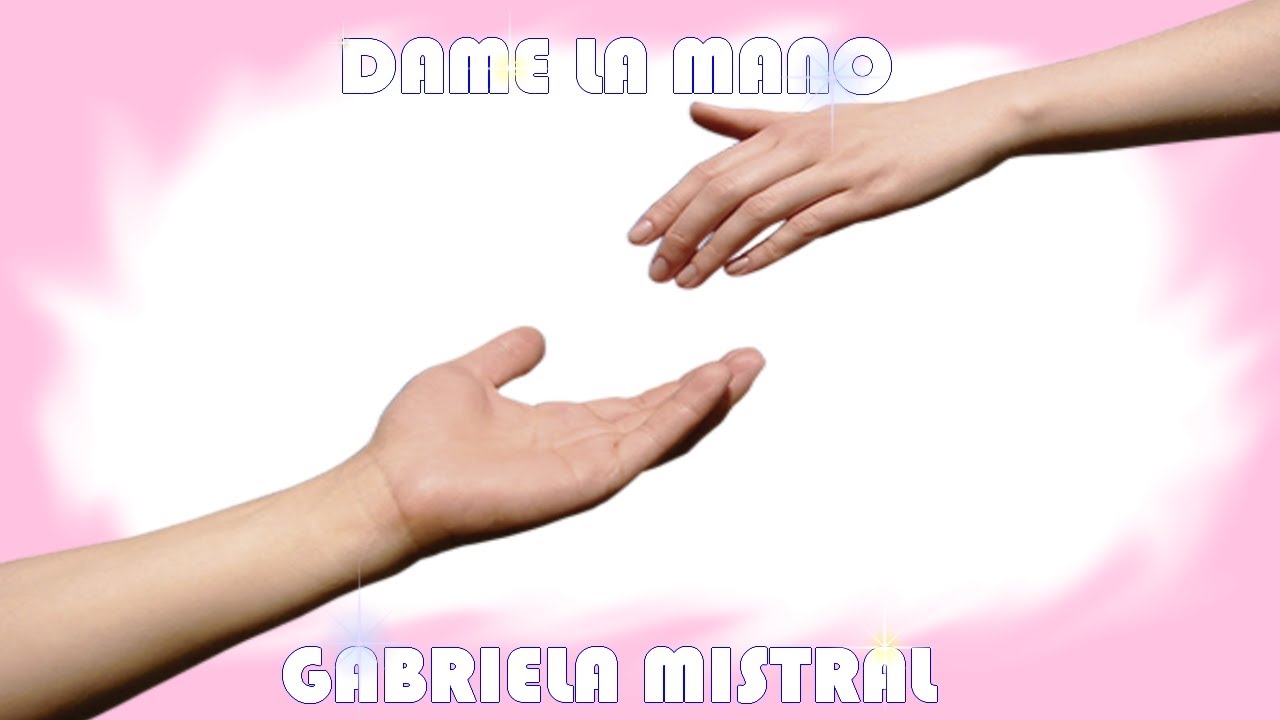 poemas cortos de gabriela mistral para niños dame la mano