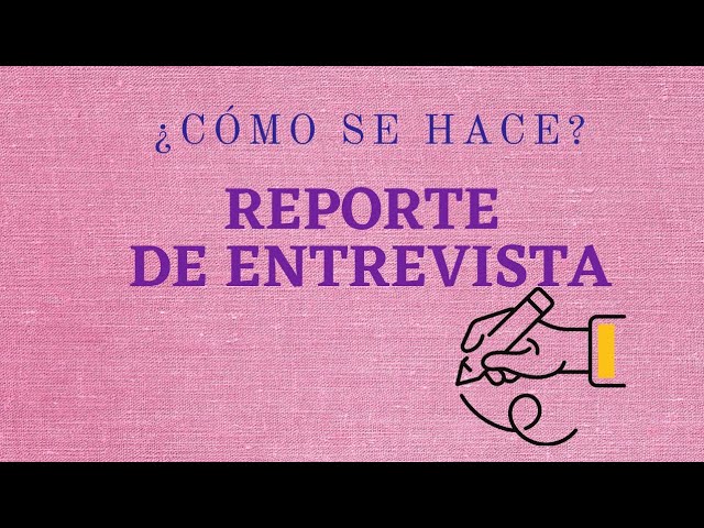 como se hace un reporte de entrevista