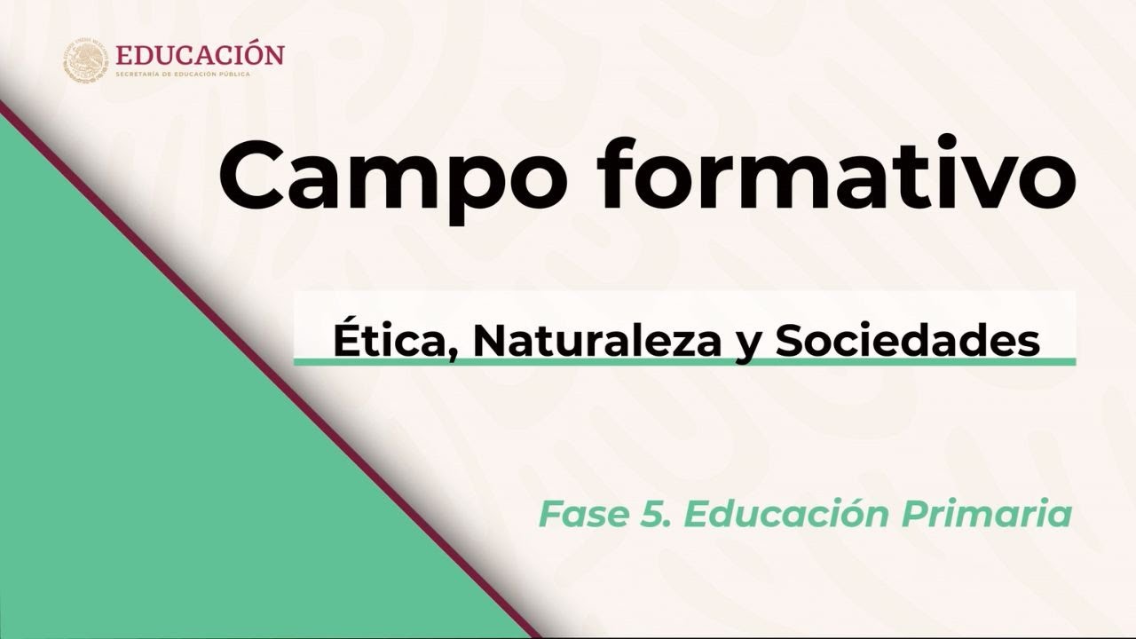 campo formativo etica naturaleza y sociedad fase 5
