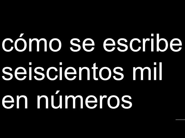 seiscientos mil pesos como se escribe